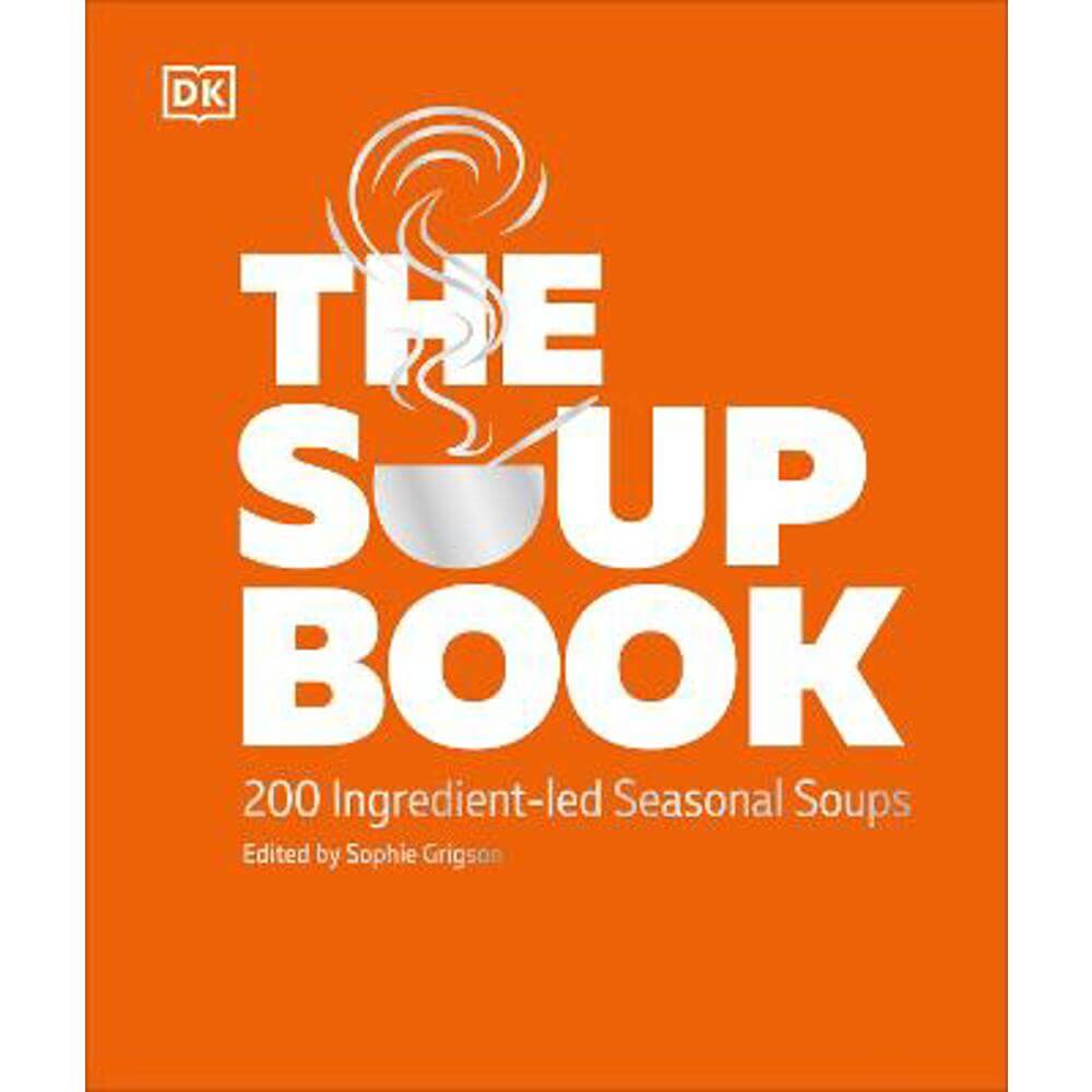 The Soup Book: 200 Ingredient-led Seasonal Soups (Hardback) - DK